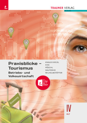 Praxisblicke Tourismus - Betriebs- und Volkswirtschaft IV HLT + TRAUNER-DigiBox