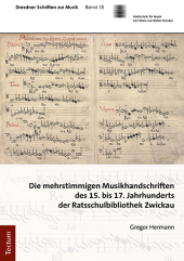 Die mehrstimmigen Musikhandschriften des 15. bis 17. Jahrhunderts der Ratsschulbibliothek Zwickau