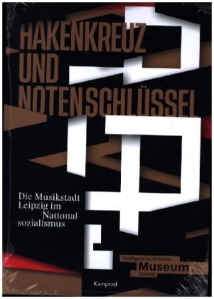 Hakenkreuz und Notenschlüssel. Die Musikstadt Leipzig im Nationalsozialismus