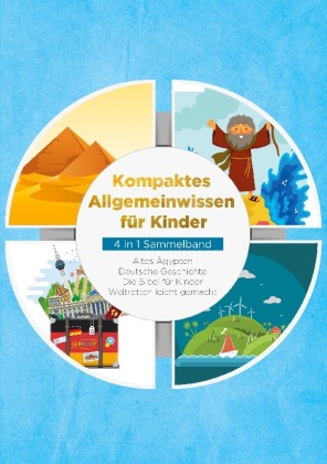 Kompaktes Allgemeinwissen für Kinder - 4 in 1 Sammelband: Altes Ägypten | Deutsche Geschichte | Die Bibel für Kinder | W 