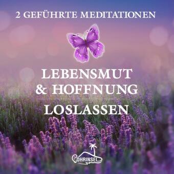 Lebensmut und Hoffnung - Geführte Meditationen zum Loslassen, Audio-CD