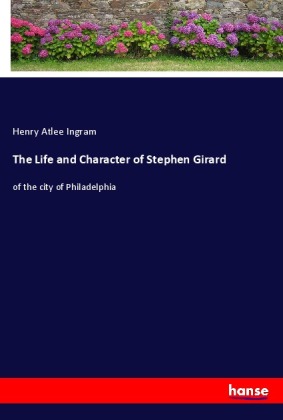 The Life and Character of Stephen Girard 