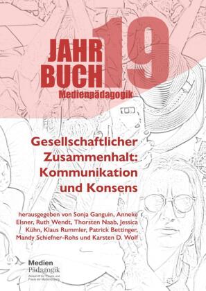 Jahrbuch Medienpädagogik 19: Gesellschaftlicher Zusammenhalt: Kommunikation und Konsens 