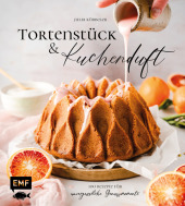 Tortenstück und Kuchenduft - 100 Rezepte für unvergessliche Genussmomente Cover