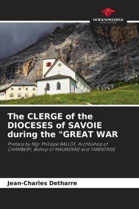 The CLERGE of the DIOCESES of SAVOIE during the "GREAT WAR