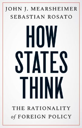 How States Think - The Rationality of Foreign Policy