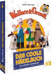 Wallace & Gromit: Das coole Häkelbuch