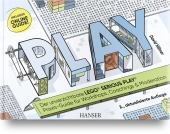 PLAY! Der unverzichtbare LEGO® SERIOUS PLAY® Praxis-Guide für Workshops, Coachings und Moderation