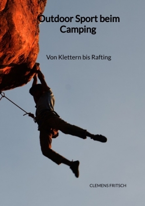 Outdoor Sport beim Camping - Von Klettern bis Rafting 