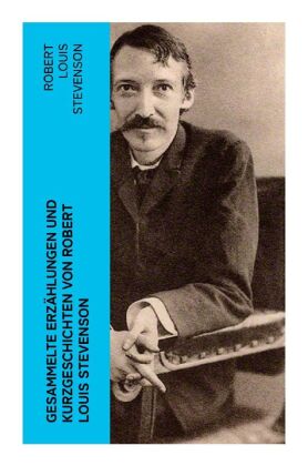 Gesammelte Erzählungen und Kurzgeschichten von Robert Louis Stevenson 