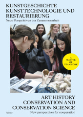 Kunstgeschichte, Kunsttechnologie und Restaurierung: Neue Perspektiven der Zusammenarbeit - Art History, Conservation an
