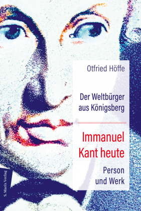 Höffe, Otfried: Der Weltbürger aus Königsberg Immanuel Kant heute