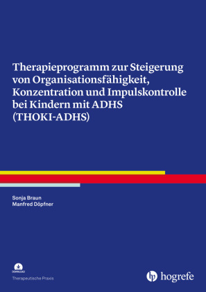 Therapieprogramm zur Steigerung von Organisationsfähigkeit, Konzentration und Impulskontrolle bei Kindern mit ADHS (THOK