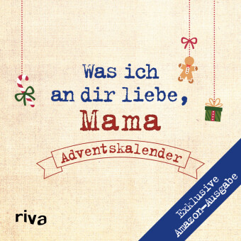 Was ich an dir liebe, Mama - Adventskalender. Exklusive Amazon-Ausgabe. Softcover