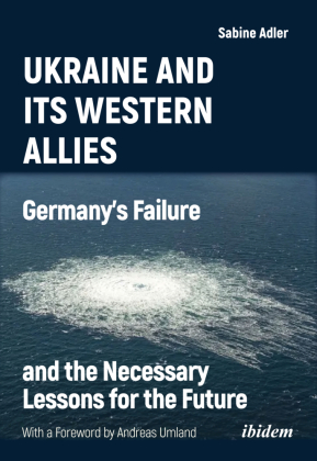 Ukraine and Its Western Allies: Germany s Failure and the Necessary Lessons for the Future 