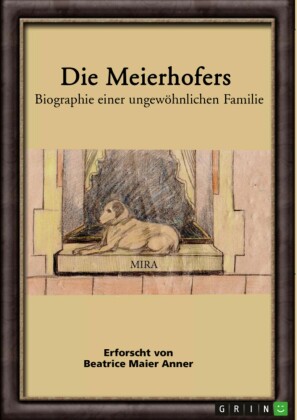 Die Meierhofers. Biographie einer ungew hnlichen Familie von