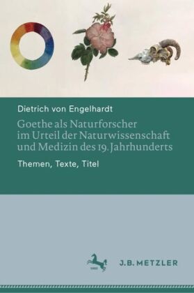 von Engelhardt, Dietrich: Goethe als Naturforscher im Urteil der Naturwissenschaft und Medizin des 19. Jahrhunderts
