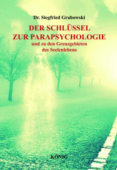 Der Schlüssel zur Parapsychologie und zu den Grenzgebieten des Seelenlebens