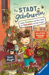 Die Stadtgärtnerin, Band 1: Lieber Gurken auf dem Dach als Tomaten auf den Augen (Bestseller-Autorin von "Der magische B