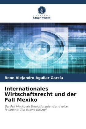 Internationales Wirtschaftsrecht und der Fall Mexiko 