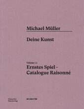 Michael Müller. Ernstes Spiel. Catalogue Raisonné