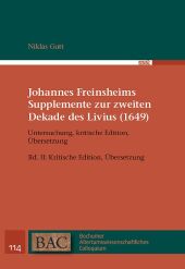 Johannes Freinsheims Supplemente zur zweiten Dekade des Livius (1649). Untersuchung, kritische Edition, Übersetzung