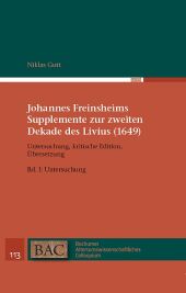 Johannes Freinsheims Supplemente zur zweiten Dekade des Livius (1649). Untersuchung, Kritische Edition, Übersetzung.