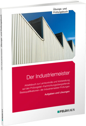 Der Industriemeister / Übungs- und Prüfungsbuch, 4 Teile