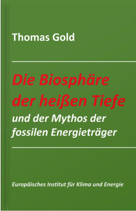 Die Biosphäre der heißen Tiefe und der Mythos der fossilen Energieträger