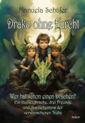 Drako ohne Furcht - Wer hat schon einen Drachen? - Ein kleiner Drache, drei Freunde und das Geheimnis der verwunschenen