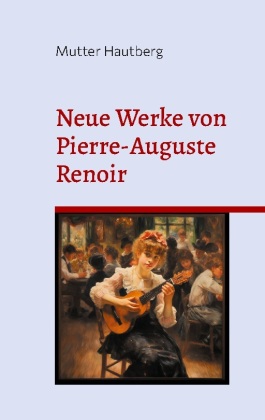 Neue Werke von Pierre-Auguste Renoir 