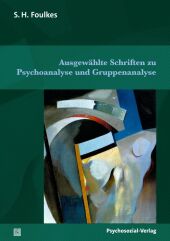 Ausgewählte Schriften zu Psychoanalyse und Gruppenanalyse