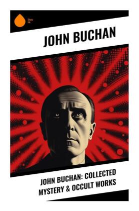 John Buchan: Collected Mystery & Occult Works 