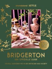 Bridgerton. Der offizielle Guide: Stilvoll Gastgeben wie in der britischen High Society