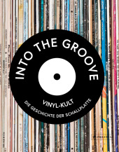 Into the Groove. Vinyl-Kult: Die Geschichte der Schallplatte