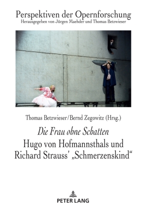 Die Frau ohne Schatten: Hugo von Hofmannsthals und Richard Strauss’ „Schmerzenskind“