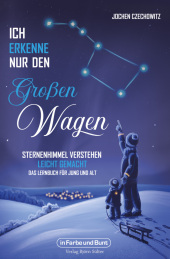 Ich erkenne nur den Großen Wagen - Sternenhimmel verstehen leicht gemacht