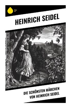 Die schönsten Märchen von Heinrich Seidel 