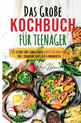 Kochspaß für Teenager: Erobert die Küche! Das ultimative Anfänger-Kochbuch für Teenager! 