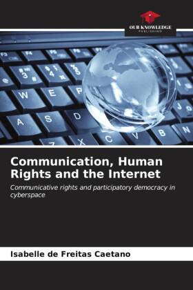 Communication, Human Rights and the Internet 