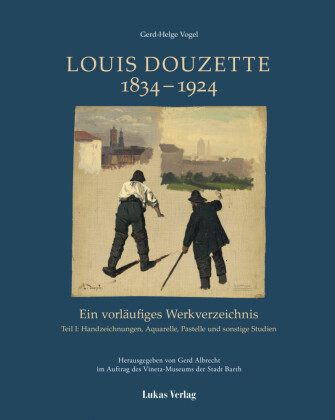 Ein vorläufiges Werkverzeichnis / Louis Douzette 1834 - 1924