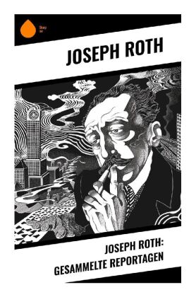 Joseph Roth: Gesammelte Reportagen 