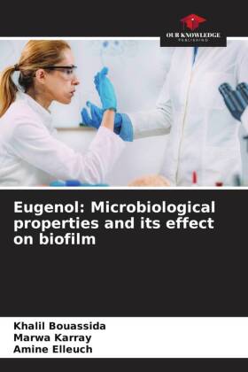Eugenol: Microbiological properties and its effect on biofilm