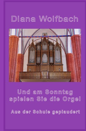Und am Sonntag spielen Sie die Orgel 