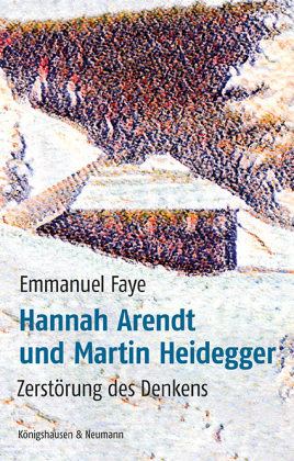 Faye, Emmanuel: Hannah Arendt und Martin Heidegger