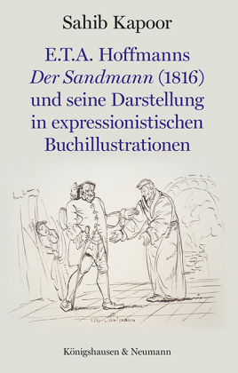Kapoor, Sahib: E.T.A. Hoffmanns Der Sandmann (1816) und seine Darstellung in expressionistischen Buchillustrationen