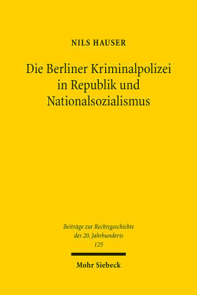 Die Berliner Kriminalpolizei in Republik und Nationalsozialismus