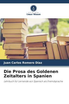 Die Prosa des Goldenen Zeitalters in Spanien