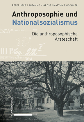 Anthroposophie und Nationalsozialismus. Die anthroposophische Ärzteschaft