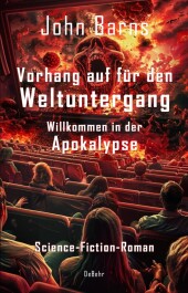 Vorhang auf für den Weltuntergang - Willkommen in der Apokalypse - Science-Fiction-Roman